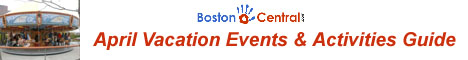 BostonCentral April Vacation Events & Activities Guide - Display Image